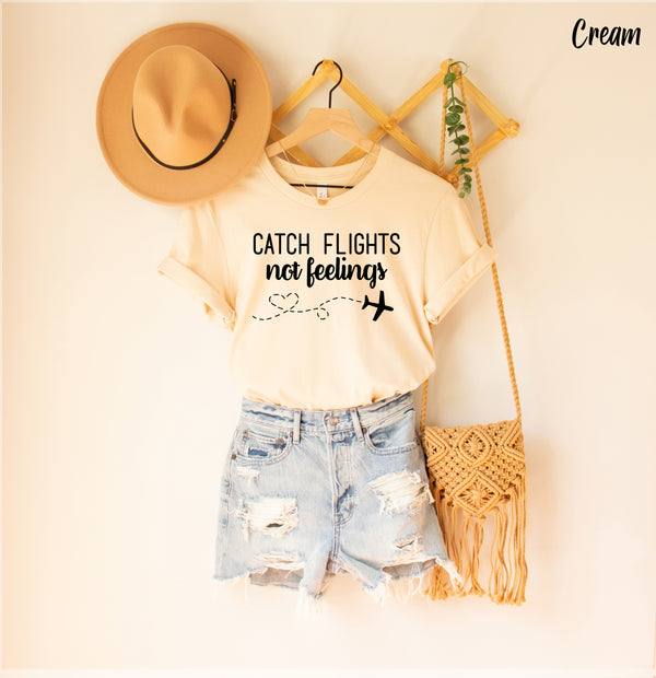 Catch Flights Not Feelings Shirt, Plane Lover Gift, Traveler Shirt