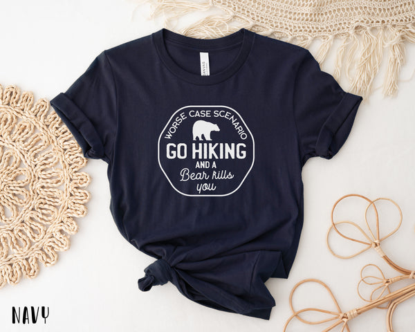 Go Hiking Bear Kills You,Hiking Shirt, Mountain Shirt, Adventure Shirt