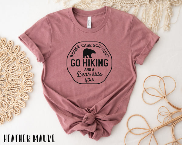 Go Hiking Bear Kills You,Hiking Shirt, Mountain Shirt, Adventure Shirt