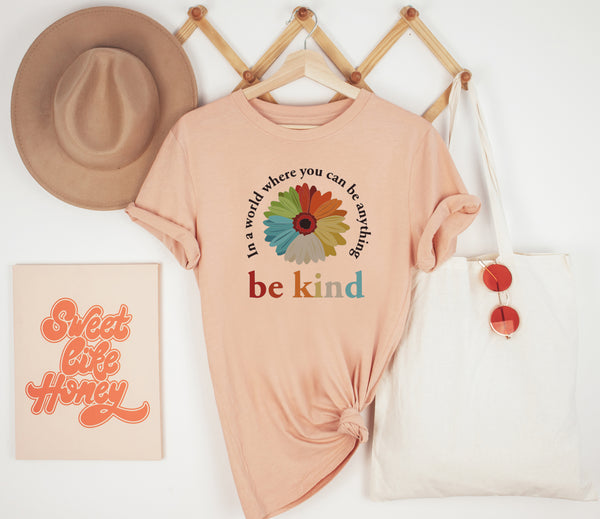 In A World Where You Can Be Anything Be Kind Tee Shirt